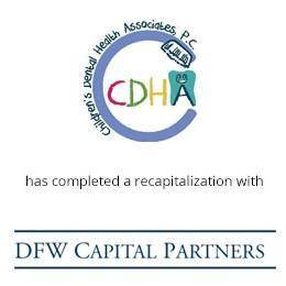 Children's dental health associates has completed a recapitalization with DFW capital partners