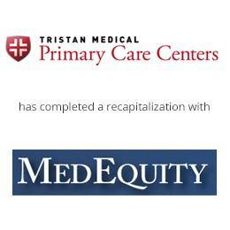 Tristan medical primary care centers has completed a recapitalization with MedEquity